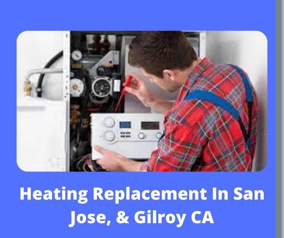 Heating Replacement In San Jose & Gilroy, CA